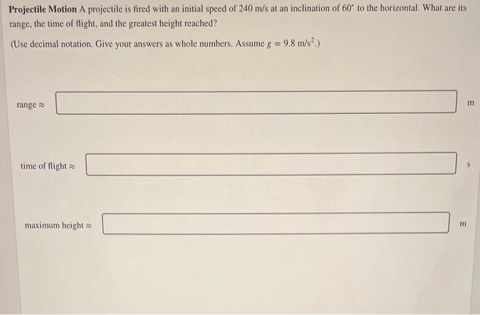 Projectile Motion A Projectile Is Fired With An Initial Speed Of 240 M S At An Inclination Of 60 To The Horizontal Wha 1