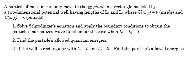 A Particle Of Mass M Can Only Move In The Ry Plane In A Rectangle Modeled By A Two Dimensional Potential Well Having Len 1