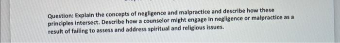 Question Explain The Concepts Of Negligence And Malpractice And Describe How These Principles Intersect Describe How A 1
