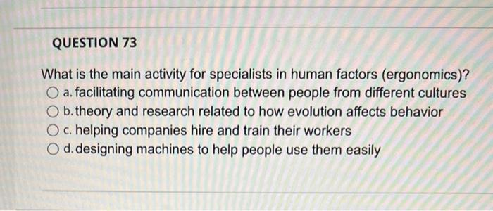 Question 73 What Is The Main Activity For Specialists In Human Factors Ergonomics O A Facilitating Communication Bet 1