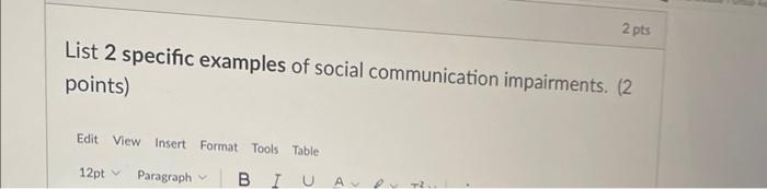 List 2 Specific Examples Of Social Communication Impairments 2 Points Edit View Insert Format Tools Table Biu 12pt Pa 1