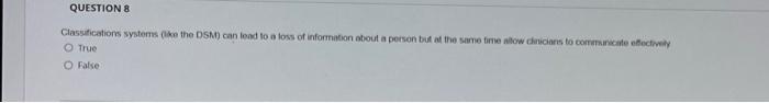 Question 8 Classifications Systems Like The Dsm Can Lead To A Loss Of Information About A Person But At The Same Time 1