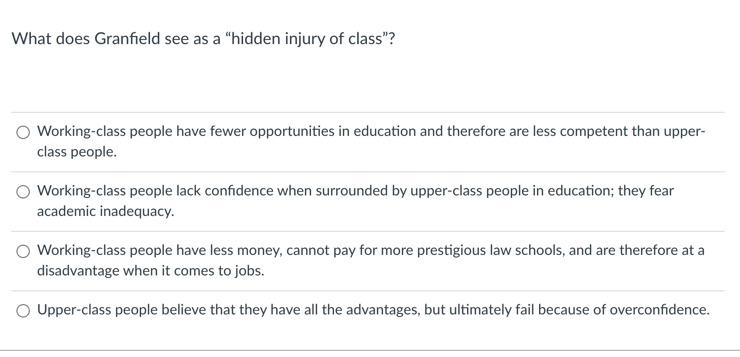 What Does Granfield See As A Hidden Injury Of Class Working Class People Have Fewer Opportunities In Education And Th 1