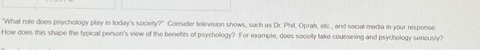 What Role Does Psychology Play In Today S Society Consider Television Shows Such As Dr Phil Oprah Etc And Social 1