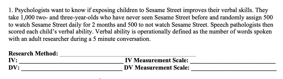 1 Psychologists Want To Know If Exposing Children To Sesame Street Improves Their Verbal Skills They Take 1 000 Two A 1