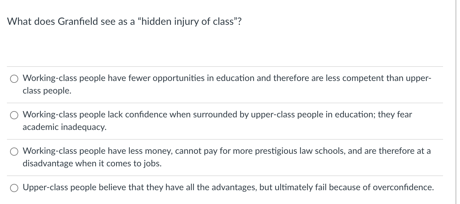 What Does Granfield See As A Hidden Injury Of Class Working Class People Have Fewer Opportunities In Education And Th 1