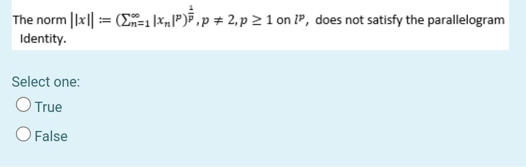 The Norm X1 M 1 Xnip P 2 P 21 On Ip Does Not Satisfy The Parallelogram Identity Select One O True O False 1