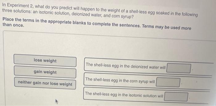 In Experiment 2 What Do You Predict Will Happen To The Weight Of A Shell Less Egg Soaked In The Following Three Solutio 1