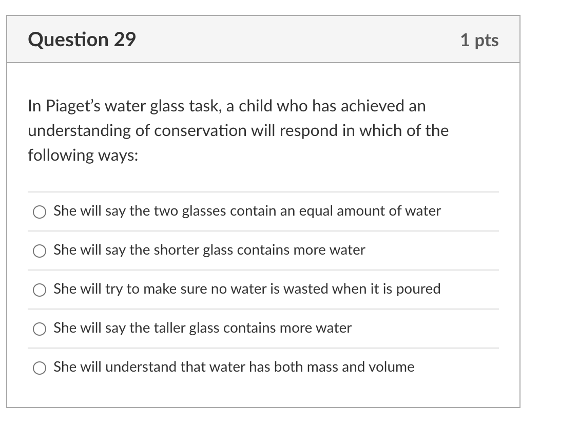 Question 29 In Piaget S Water Glass Task A Child Who Has Achieved An Understanding Of Conservation Will Respond In Whic 1