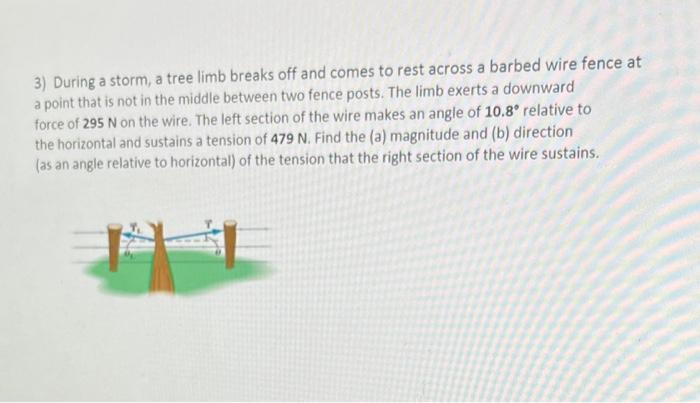 3 During A Storm A Tree Limb Breaks Off And Comes To Rest Across A Barbed Wire Fence At A Point That Is Not In The Mid 1