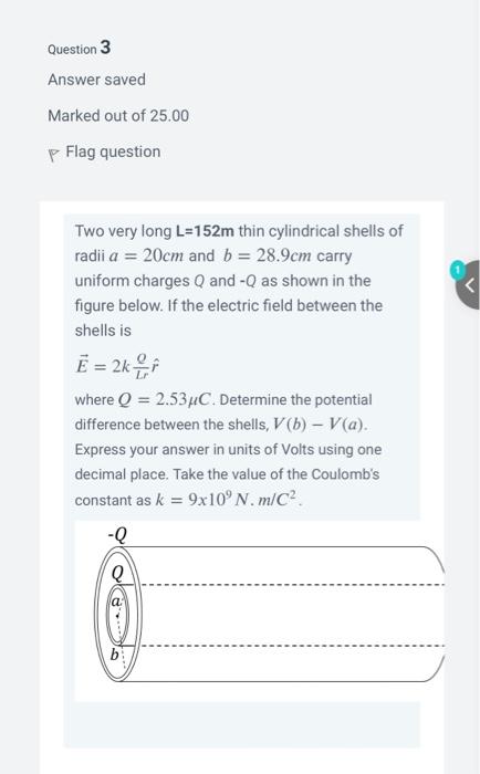Question 3 Answer Saved Marked Out Of 25 00 P Flag Question Two Very Long L 152m Thin Cylindrical Shells Of Radii A 20 1
