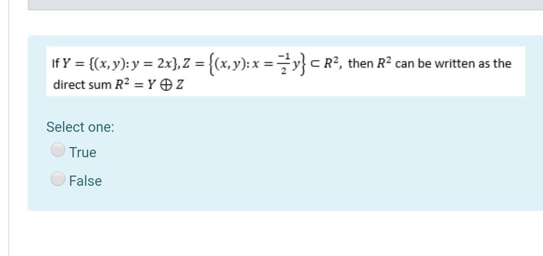 If Y X Y Y 2x 2 X Y X Y Cr2 Then R2 Can Be Written As The Direct Sum R2 Y Z Select One True False 1