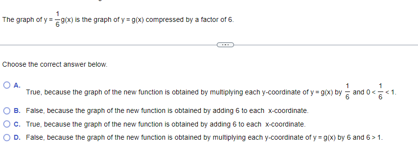 The Graph Of Y 61 G X Is The Graph Of Y G X Compressed By A Factor Of 6 Choose The Correct Answer Below A True Be 1