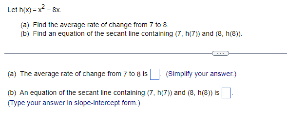 Let H X X2 8x A Find The Average Rate Of Change From 7 To 8 B Find An Equation Of The Secant Line Containing 7 1