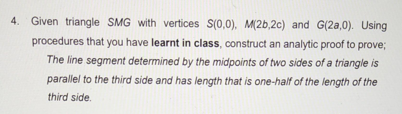 4 Given Triangle Smg With Vertices S 0 0 M 2b 2c And G 2a 0 Using Procedures That You Have Learnt In Class Constru 1