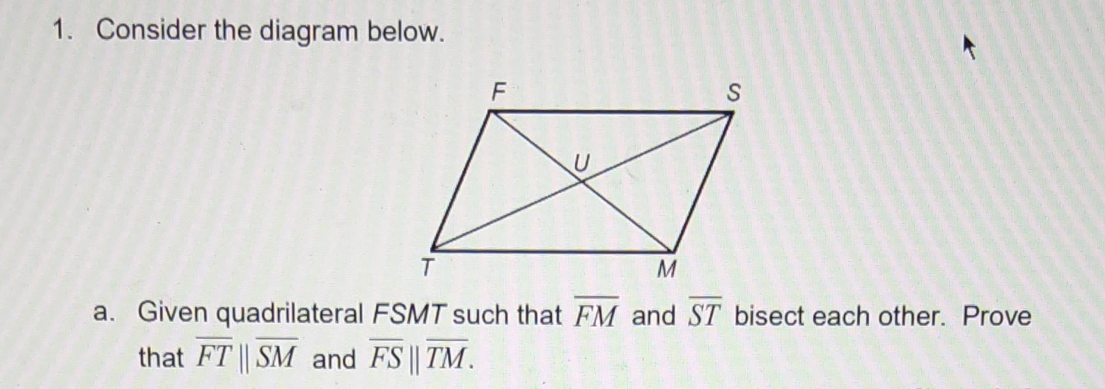 1 Consider The Diagram Below A Given Quadrilateral Fsmt Such That Fm And St Bisect Each Other Prove That Ft Sm And F 1