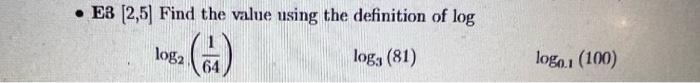 E3 2 5 Find The Value Using The Definition Of Log Log2 641 Log3 81 1