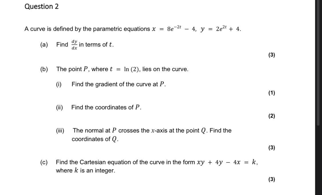 A Curve Is Defined By The Parametric Equations X 8e 2t 4 Y 2e2t 4 A Find Dxdy In Terms Of T 3 B The Point P Wh 1