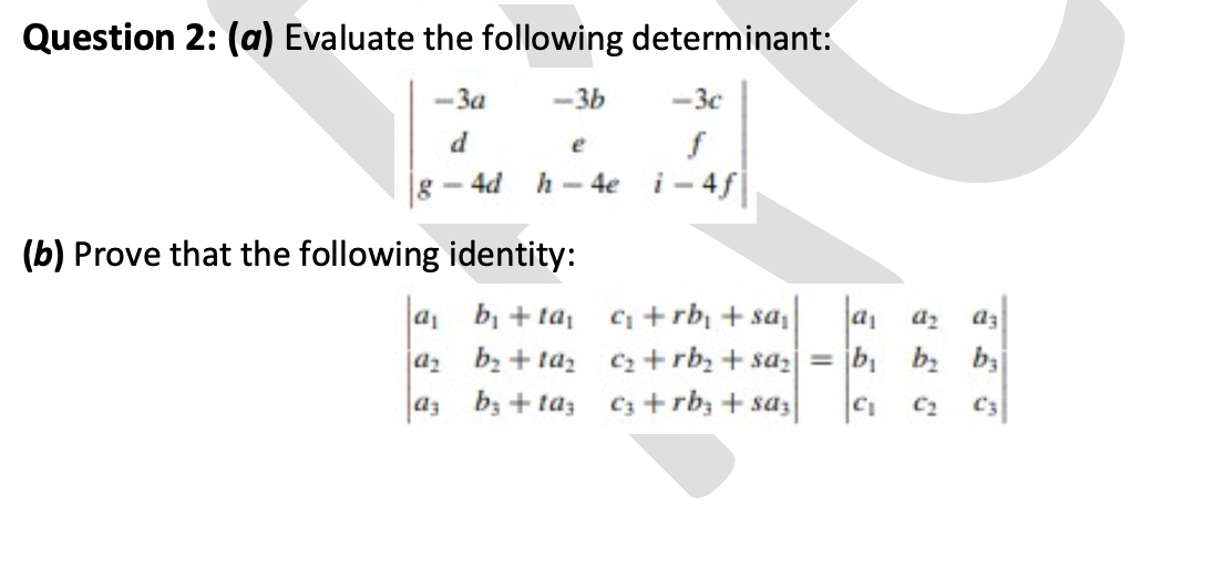 Question 2 A Evaluate The Following Determinant 3adg 4d 3beh 4e 3cfi 4f B Prove That The Following Ident 1