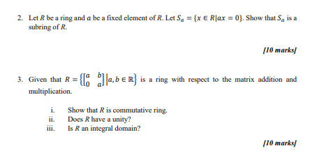 2 Let R Be A Ring And A Be A Fixed Element Of R Let Sa X R Ax 0 Show That Sa Is A Subring Of R 10 Marks 3 Giv 1