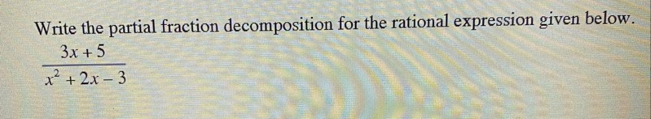 Write The Partial Fraction Decomposition For The Rational Expression Given Below X2 2x 33x 5 1 Divide 4x4 2x2 3x 5 1