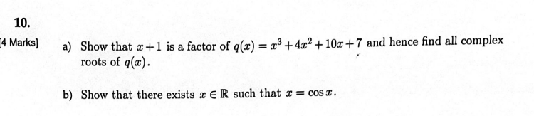 A Show That X 1 Is A Factor Of Q X X3 4x2 10x 7 And Hence Find All Complex Roots Of Q X B Show That There Exists X 1