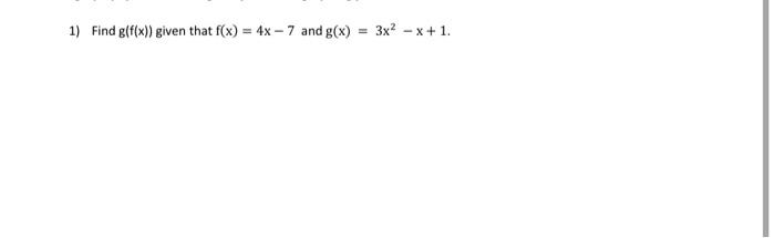1 Find G F X Given That F X 4x 7 And G X 3x2 X 1 1
