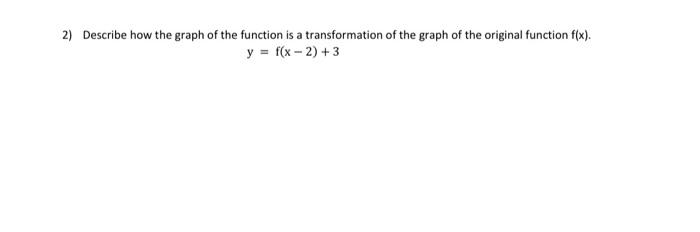 2 Describe How The Graph Of The Function Is A Transformation Of The Graph Of The Original Function F X Y F X 2 3 1