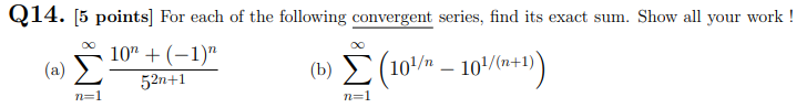 Q14 5 Points For Each Of The Following Convergent Series Find Its Exact Sum Show All Your Work A N 1 52n 110n 1
