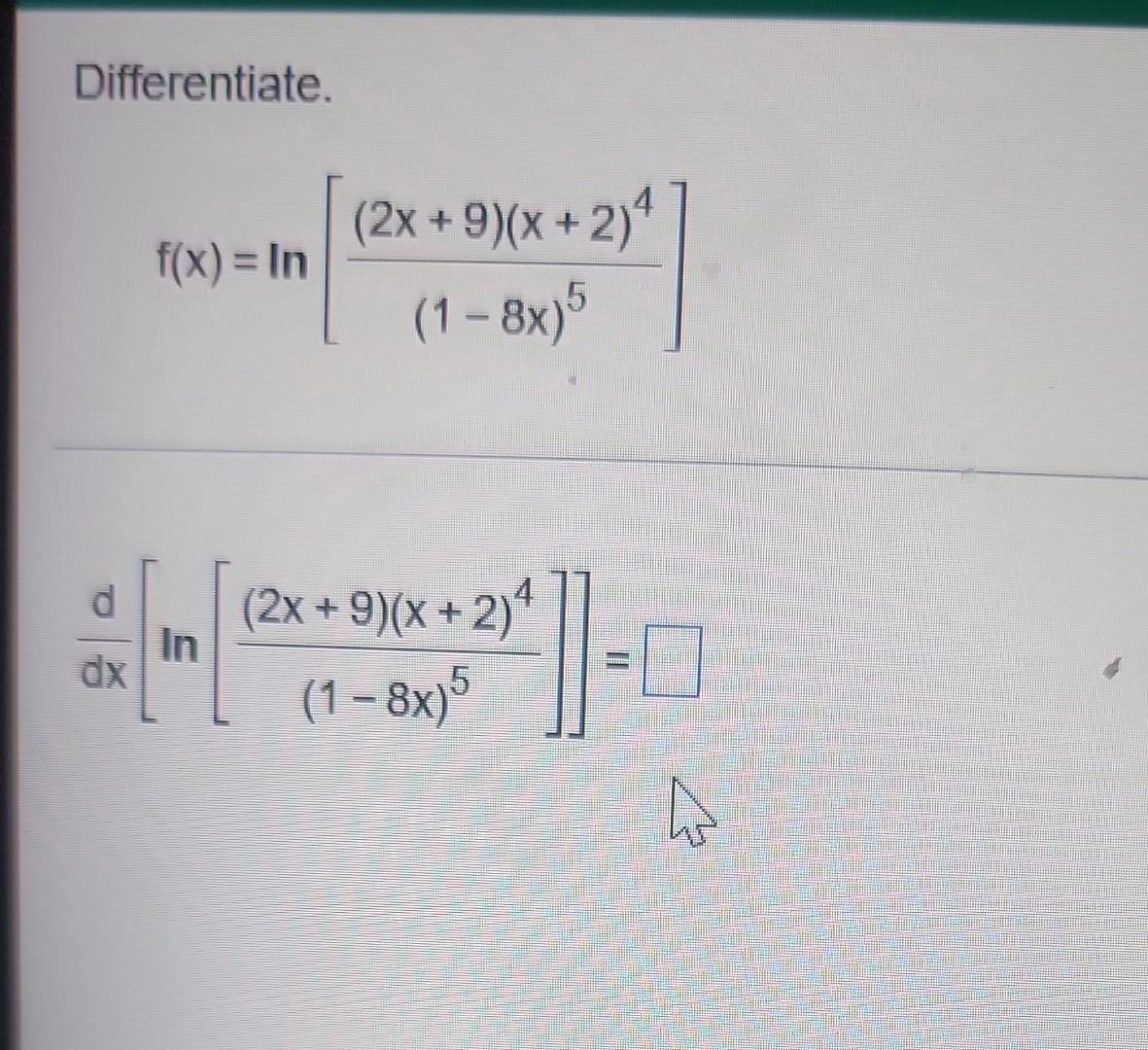 Differentiate F X Ln 1 8x 5 2x 9 X 2 4 Dxd Ln 1 8x 5 2x 9 X 2 4 1