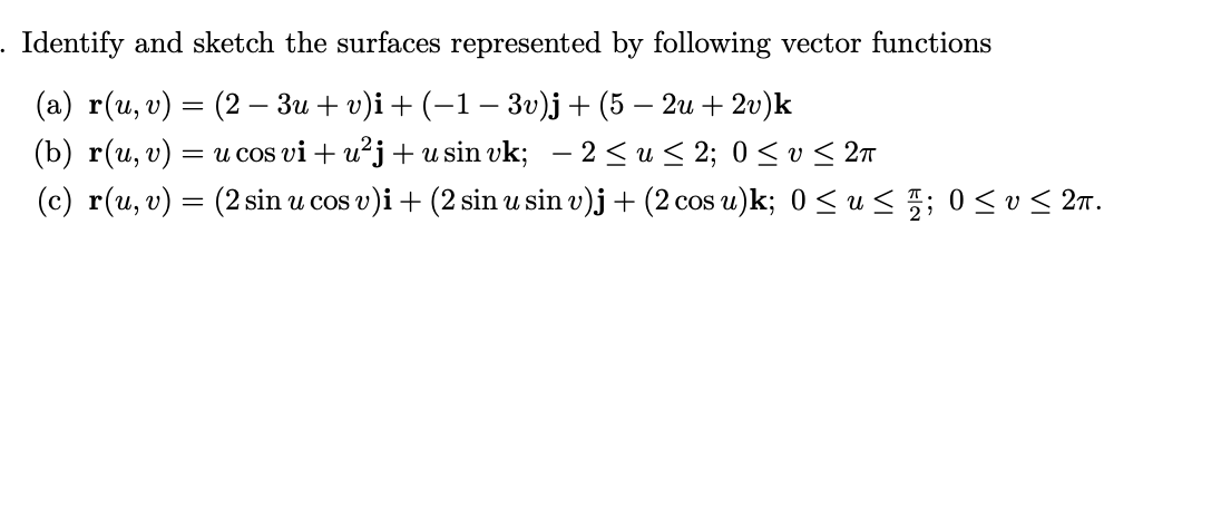 Identify And Sketch The Surfaces Represented By Following Vector Functions A R U V 2 3u V I 1 3v J 5 2u 2v K B 1