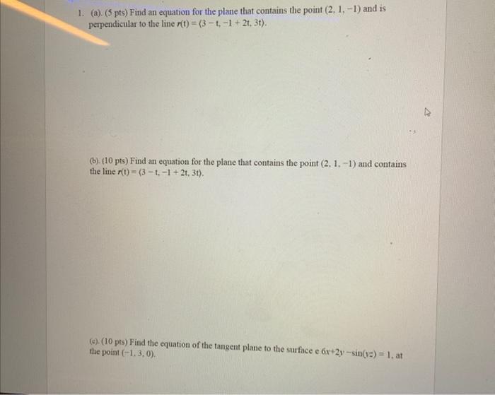 1 A 5 Pts Find An Equation For The Plane That Contains The Point 2 1 1 And Is Perpendicular To The Line R T 1