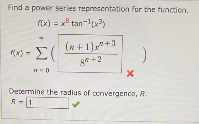 Find A Power Series Representation For The Function F X X8tan 1 X3 F X N 0 8n 2 N 1 Xn 3 Determine The Radius Of 1