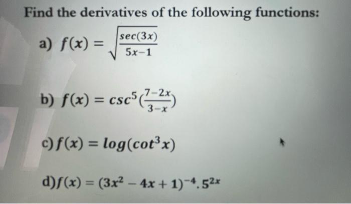 Find The Derivatives Of The Following Functions A F X 5x 1sec 3x B F X Csc5 3 X7 2x C F X Log Cot3x D F X 1
