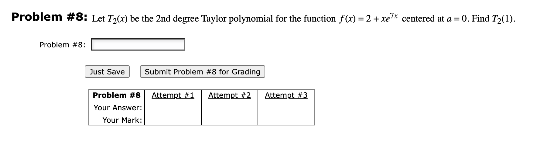Problem 8 Let T2 X Be The 2nd Degree Taylor Polynomial For The Function F X 2 Xe7x Centered At A 0 Find T2 1 Pr 1