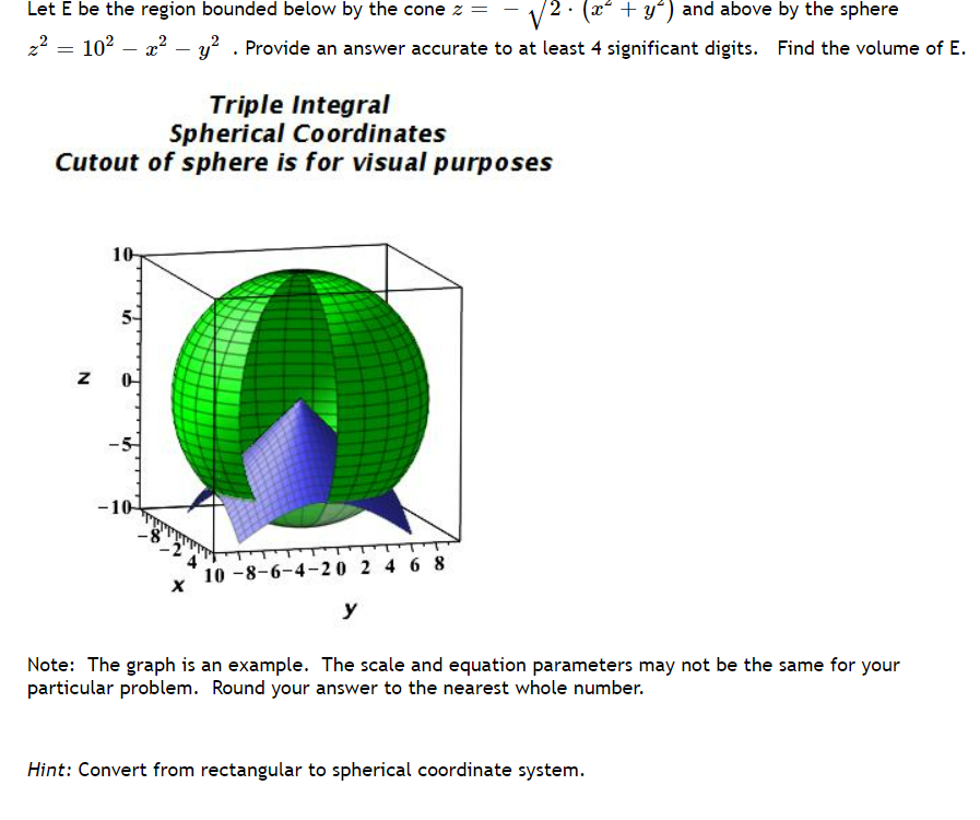 Let E Be The Region Bounded Below By The Cone Z 2 X2 Y2 And Above By The Sphere Z2 102 X2 Y2 Provide An Answer Accu 1