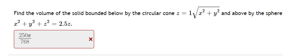Find The Volume Of The Solid Bounded Below By The Circular Cone Z 1x2 Y2 And Above By The Sphere X2 Y2 Z2 2 5z 1