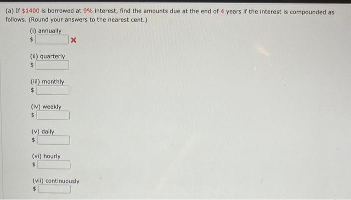A If 1400 Is Borrowed At 9 Interest Find The Amounts Due At The End Of 4 Years If The Interest Is Compounded As Fol 1