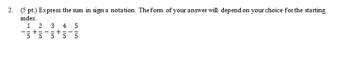 2 5 Pt Express The Sum In Sigm A Notation The Form Of Your Answer Will Depend On Your Choice For The Starting Index 1