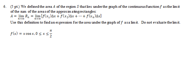 6 5 Pt We Defined The Area A Of The Region S That Lies Under The Graph Of The Continuousfunction F As The Lim It Of 1