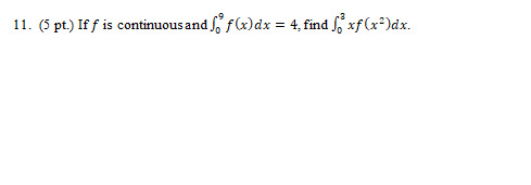 11 5 Pt If F Is Continuous And 09 F X Dx 4 Find 03 Xf X2 Dx 1