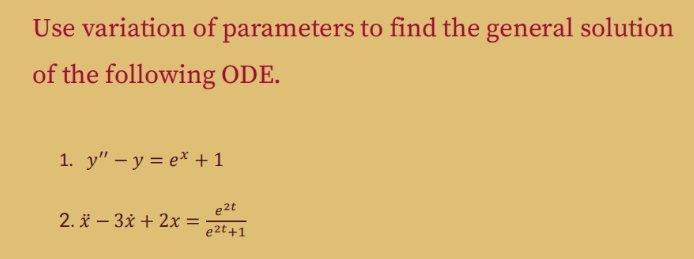 Use Variation Of Parameters To Find The General Solution Of The Following Ode 1 Y Y Ex 1 2 X 3x 2x E2t 1e2t 1