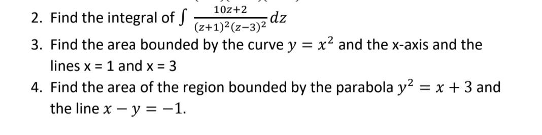 2 Find The Integral Of Z 1 2 Z 3 210z 2 Dz 3 Find The Area Bounded By The Curve Y X2 And The X Axis And The Lines X 1