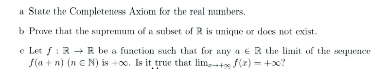 A State The Completeness Axiom For The Real Numbers B Prove That The Supremum Of A Subset Of R Is Unique Or Does Not Ex 1