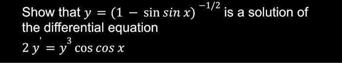 Show That Y 1 Sinsinx 1 2 Is A Solution Of The Differential Equation 2y Y3coscosx 1