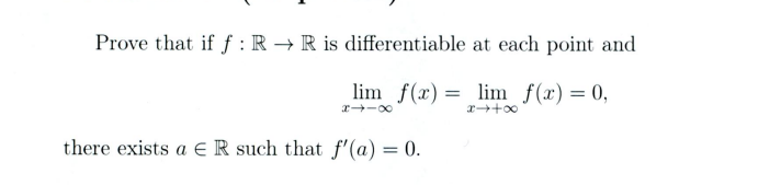 Prove That If F R R Is Differentiable At Each Point And X Lim F X X Lim F X 0 There Exists A R Such That F A 0 1