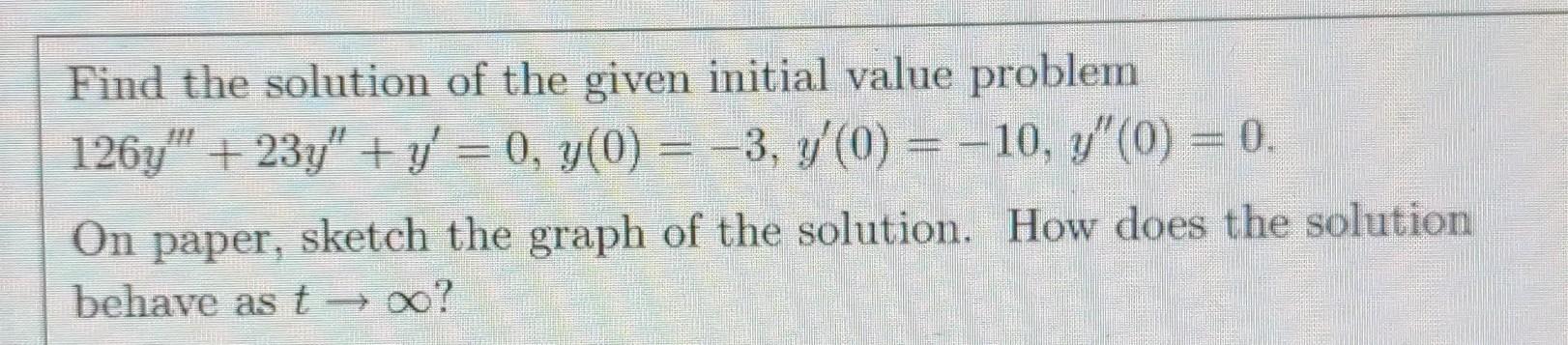 Find The Solution Of The Given Initial Value Problem 126y 23y Y 0 Y 0 3 Y 0 10 Y 0 0 On Paper Sketch The 1