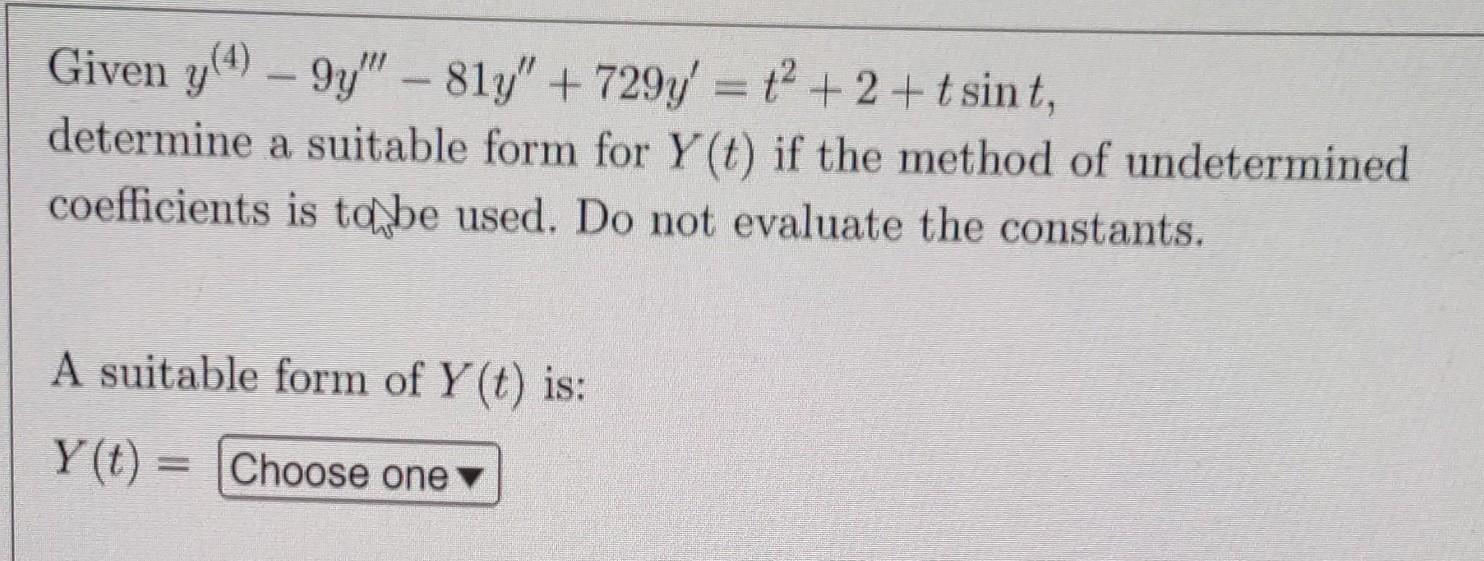 Given Y 4 9y 81y 729y T2 2 Tsint Determine A Suitable Form For Y T If The Method Of Undetermined Coefficients Is 1