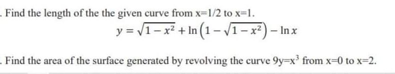 Find The Length Of The The Given Curve From X 1 2 To X 1 Y 1 X2 Ln 1 1 X2 Lnx Find The Area Of The Surface Generated 1