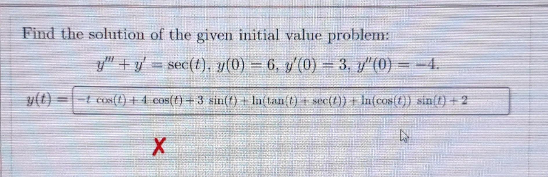 Find The Solution Of The Given Initial Value Problem Y Y Sec T Y 0 6 Y 0 3 Y 0 4 Y T Tcos T 4cos T 3sin 1